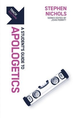 Stephen J. Nichols, Stephen J Nichols - Track: A Student's Guide to Apologetics, Häftad