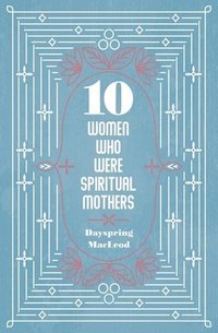 bokomslag 10 Women Who Were Spiritual Mothers