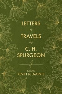 bokomslag Letters and Travels By C. H. Spurgeon