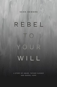 bokomslag Rebel to Your Will