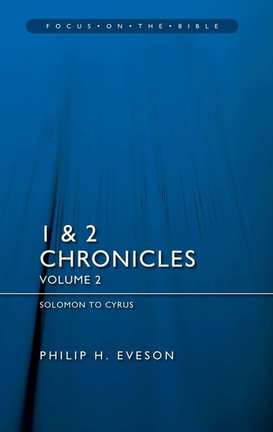 Philip H. Eveson - 1 & 2 Chronicles Vol 2: Solomon to Cyrus, Häftad