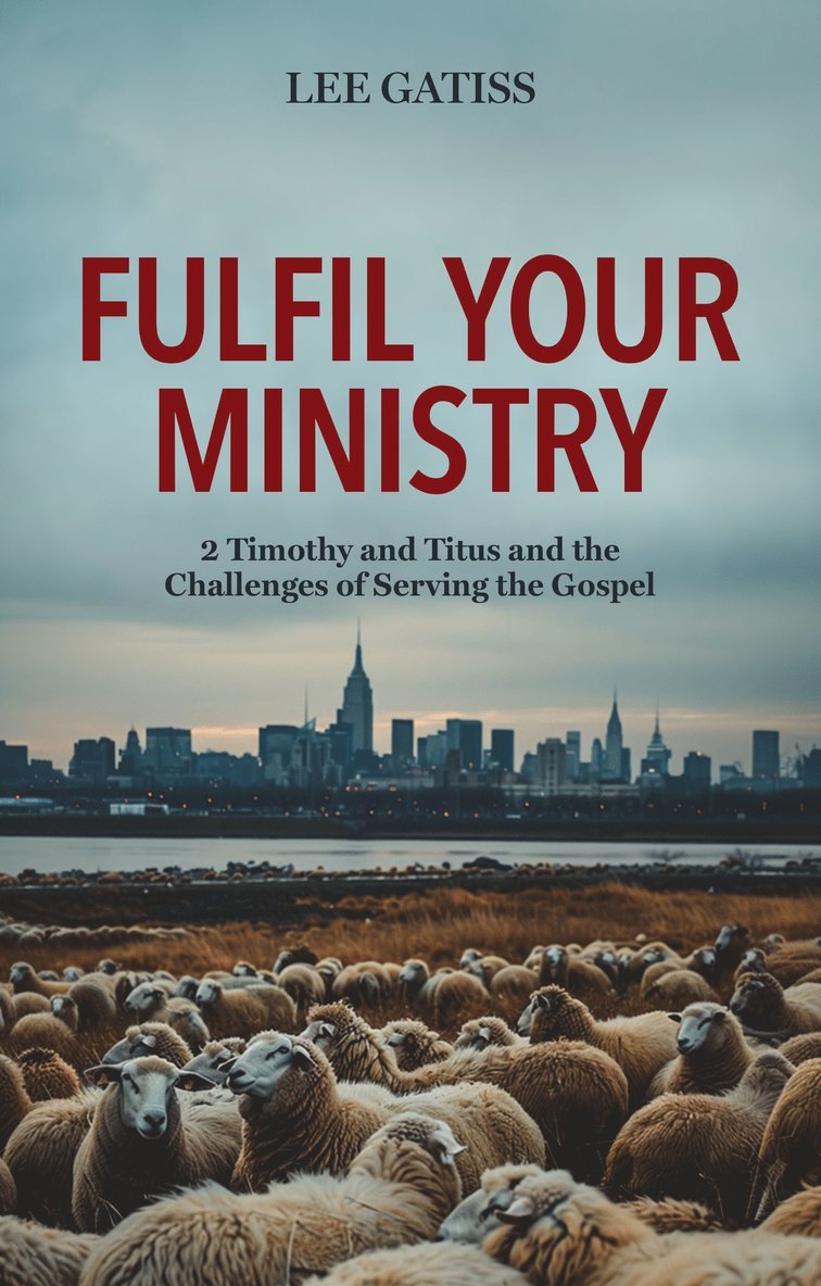 Lee Gatiss - Fulfil Your Ministry, Häftad