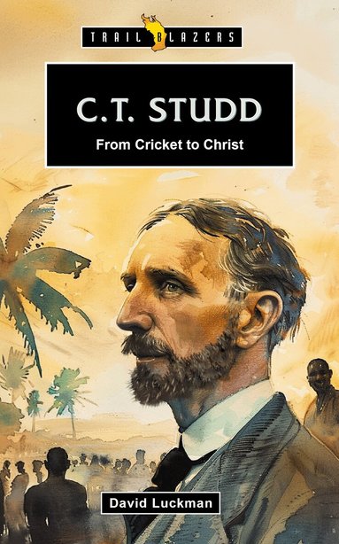 David Luckman - C.T. Studd: From Cricket to Christ, Häftad