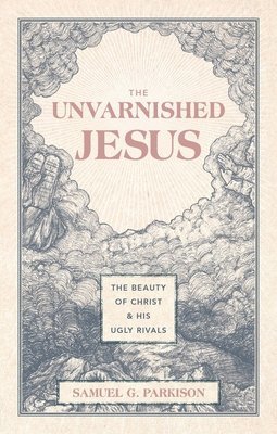 bokomslag The Unvarnished Jesus