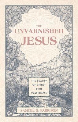 Samuel G. Parkison, Samuel G Parkison - Unvarnished Jesus, Inbunden