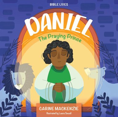 Carine MacKenzie - Daniel: The Praying Prince, Inbunden