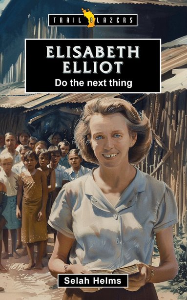 Selah Helms - Elisabeth Elliot:  Do the Next Thing, Häftad