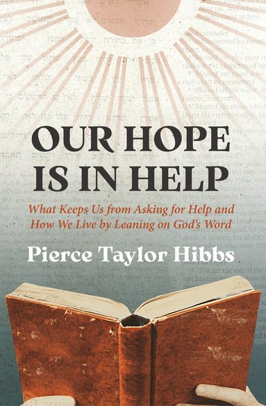 Pierce Taylor Hibbs - Our Hope Is In Help, Inbunden