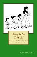 Maman, Le Plus Grand Métier du Monde: Auto-analyse de l'éducation d'une mère à ses enfants 1