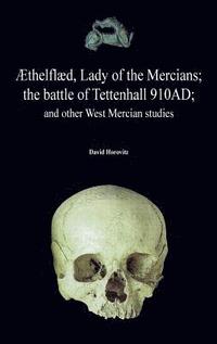 bokomslag thelfld, Lady of the Mercians; The Battle of Tettenhall 910ad; And Other West Mercian Studies.