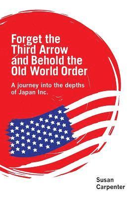 Forget the Third Arrow and Behold the Old World Order 1