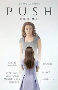 bokomslag push: Push is an account of denial, desperation, disappointment - and finally, determination. It's the way I got help with my mentally ill child.