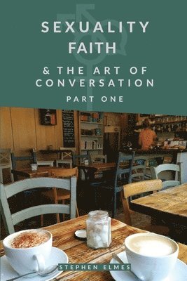 Sexuality, Faith, & the Art of Conversation: Part 1 1