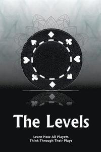bokomslag The Levels: Learn How All Players Think Through Their Plays