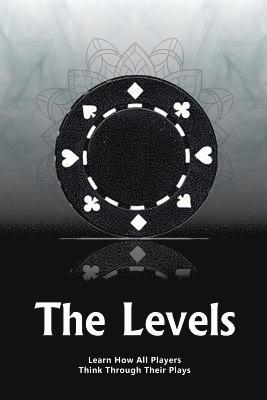 bokomslag The Levels: Learn How All Players Think Through Their Plays