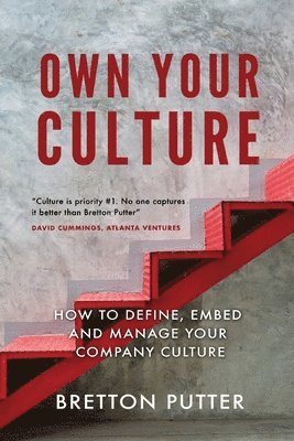 Bretton Putter - Own Your Culture: How to Define, Embed and Manage your Company Culture, Häftad
