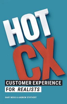 bokomslag Hot CX: Customer Experience For Realists