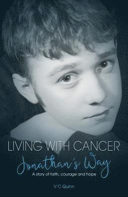 Living With Cancer: Jonathan's Way: A story of faith, courage and hope 1