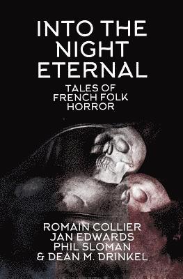 Phil Sloman, Jan Edwards - Into the Night Eternal: Tales of French Folk Horror, Häftad
