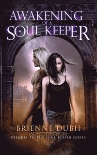 bokomslag Awakening Of A Soul Keeper: Prequel To The Soul Keeper Series