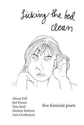 Alison Fell, Stef Pixner, Tina Reid - Licking the Bed Clean, Häftad
