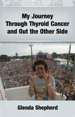 Glenda Shepherd, Glenda Ann Shepherd - My Journey Through Thyroid Cancer and Out the Other Side, Häftad