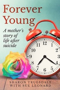 bokomslag Forever Young: A mother's story of life after suicide