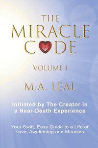 bokomslag The Miracle Code - Volume I: Initiated by the Creator in a Near-Death Experience