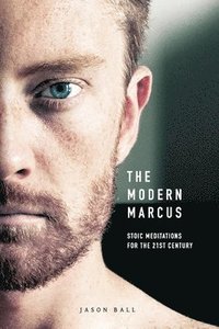 bokomslag The Modern Marcus: Stoic Meditations for the 21st Century