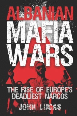 bokomslag Albanian Mafia Wars: The Rise of Europe's Deadliest Narcos