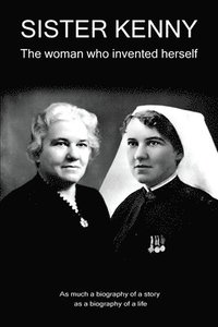 bokomslag Sister Kenny: The woman who invented herself