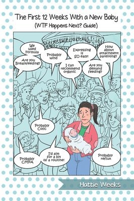 bokomslag The First 12 Weeks With a New Baby: WTF Happens Next? Guide