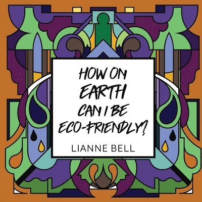 How on earth can I be eco-friendly? 1