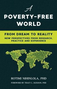 bokomslag A Poverty-Free World: From Dream to Reality: NEW PERSPECTIVES FROM RESEARCH, PRACTICE AND EXPERIENCE