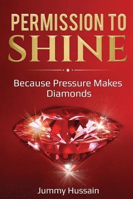 Jummy Hussain - Permission To Shine: Because Pressure Makes Diamonds, Häftad