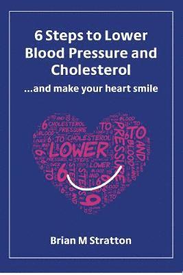 bokomslag 6 Steps to Lower Blood Pressure and Cholesterol ...and make your heart smile