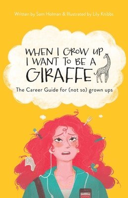 bokomslag When I Grow Up I Want To Be A Giraffe - the career guide for (not-so) grown ups