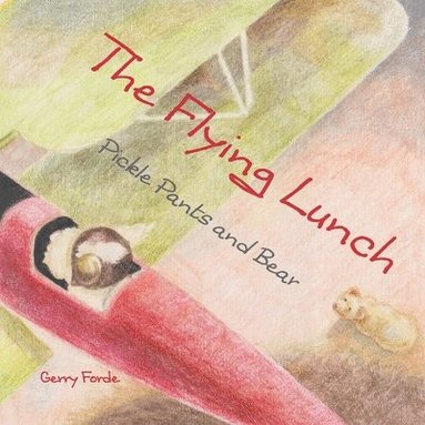 bokomslag The Flying Lunch: Pickle Pants and Bear