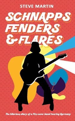 Steve Martin - Schnapps Fenders & Flares: The hilarious diary of a 70s cover band touring West Germany, Häftad