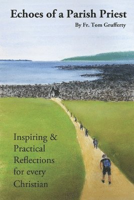 Tom Grufferty - Echoes of a Parish Priest.: Inspiring and Practical Reflections for every Christian., Häftad