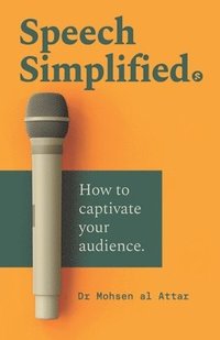 bokomslag Speech Simplified: How to captivate your audience