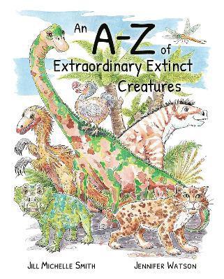 bokomslag An A-Z of Extraordinary Extinct Creatures