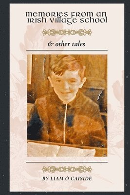 Memories from an Irish Village School & Other Tales