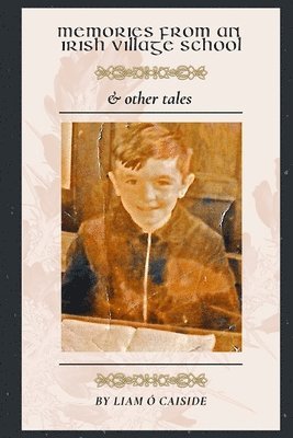 Memories from an Irish Village School & Other Tales 1