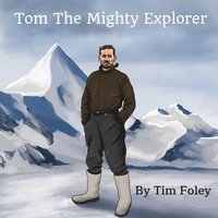 bokomslag Tom The Mighty Explorer