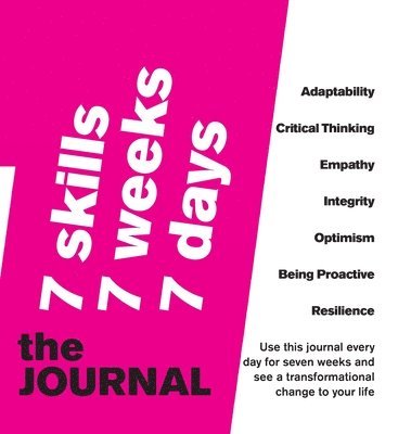 7 SKILLS JOURNAL Change your life in 7 weeks by nurturing 7 crucial skills 1