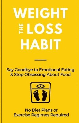 James Gough - The Weight Loss Habit: Say Goodbye to Emotional Eating & Stop Obsessing About Food, Häftad