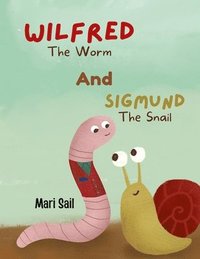 bokomslag Wilfred The Worm and Sigmund The Snail