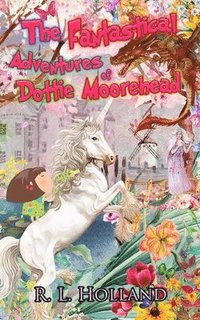 bokomslag The Fantastical Adventures of Dottie Moorehead