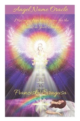 Franziska Siragusa - Angel Name Oracle: Messages from the Divine for the Names in Your Dreams, Häftad